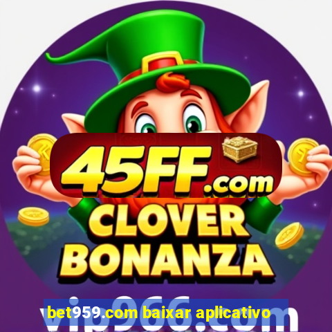 bet959.com baixar aplicativo